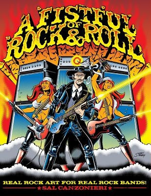A Fistful of Rock & Roll: Real Rock Art for Real Rock Bands by Canzonieri, Sal