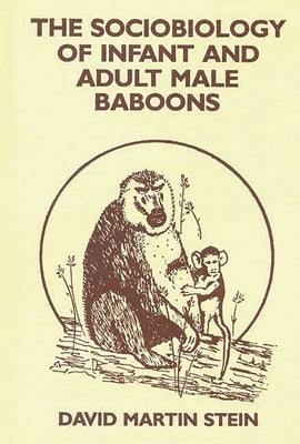 The Sociobiology of Infant and Adult Male Baboons by Stein, David Martin