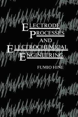 Electrode Processes and Electrochemical Engineering by Hine, Fumio