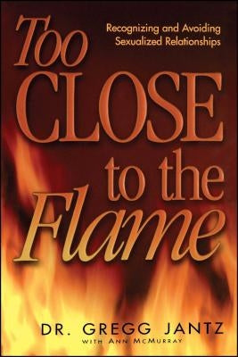 Too Close to the Flame by Jantz, Gregg