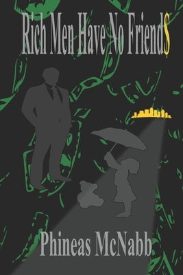 Rich Men Have No Friends by McNabb, Phineas