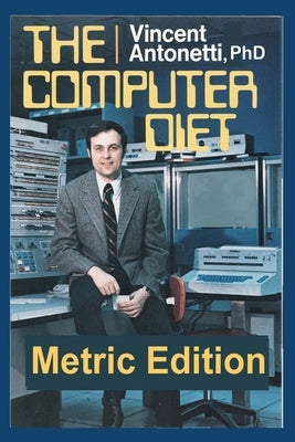 The Computer Diet - Metric Edition by Antonetti, Vincent
