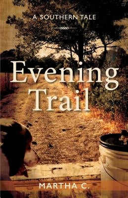 Evening Trail: A Southern Tale by C, Martha