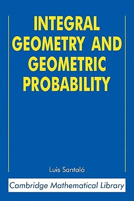 Integral Geometry and Geometric Probability by Santalo, Luis A.