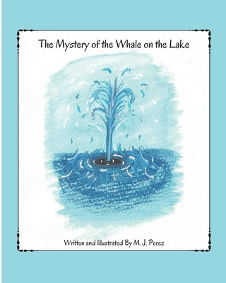 The Mystery of the Whale on the Lake by Perez, M. J.