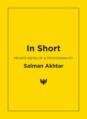 In Short: Private Notes of a Psychoanalyst by Akhtar, Salman