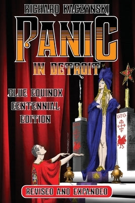 Panic in Detroit: The Magician and the Motor City (Revised and Expanded Blue Equinox Centennial Edition) by Kaczynski, Richard