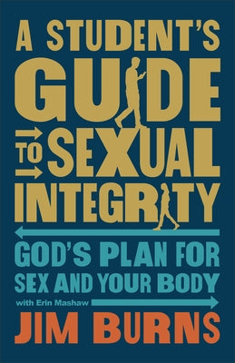 Student's Guide to Sexual Integrity by Burns, Jim