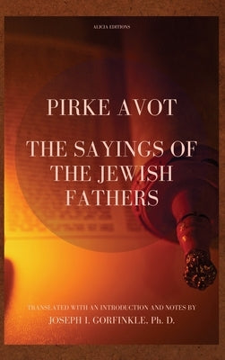 Pirke Avot: The Sayings of the Jewish Fathers, translated with an Introduction and Notes by Gorfinkle, Joseph I.