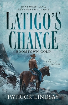 Latigo's Chance: Boomtown Gold by Lindsay, Patrick