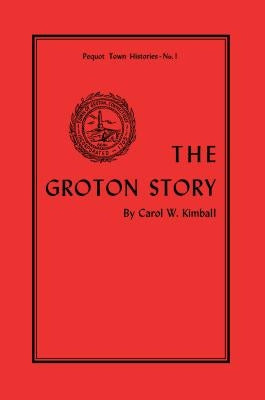 The Groton Story by Kimball, Carol