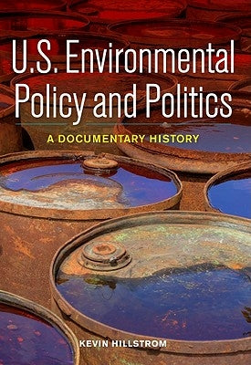 U.S. Environmental Policy and Politics: A Documentary History by Hillstrom, Kevin