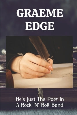 Graeme Edge: He's Just The Poet In A Rock 'N' Roll Band: Late Lament By Graeme Edge by Jirasek, Jae