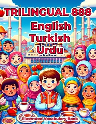 Trilingual 888 English Turkish Urdu Illustrated Vocabulary Book: Colorful Edition by Ayhan, Deniz