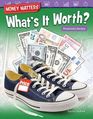 Money Matters: What's It Worth? Financial Literacy by Maloof, Torrey