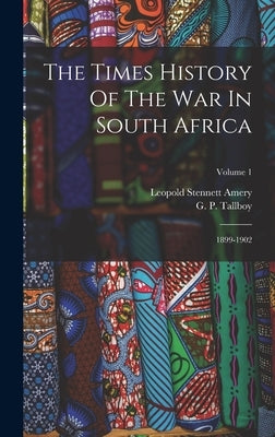 The Times History Of The War In South Africa: 1899-1902; Volume 1 by Amery, Leopold Stennett