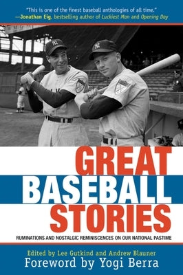 Great Baseball Stories: Ruminations and Nostalgic Reminiscences on Our National Pastime by Blauner, Andrew