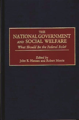 The National Government and Social Welfare: What Should Be the Federal Role? by Hansan, John