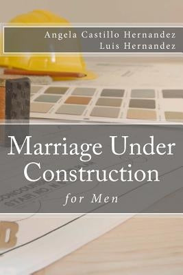 Marriage (for Men): Under Construction by Hernandez, Luis