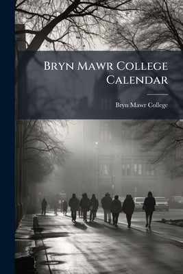 Bryn Mawr College Calendar: Register Of Alumnæ And Former Students by College, Bryn Mawr