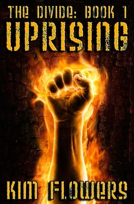 The Divide Book 1: Uprising by Flowers, Kim