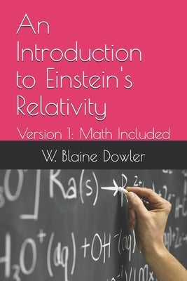 An Introduction to Einstein's Relativity: Version 1: Math Included by Dowler, W. Blaine