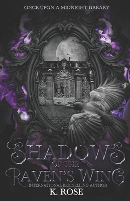 Shadows of the Raven's Wing: Once Upon a Midnight Dreary (A Gothic Fiction Collection) by Rose, K.