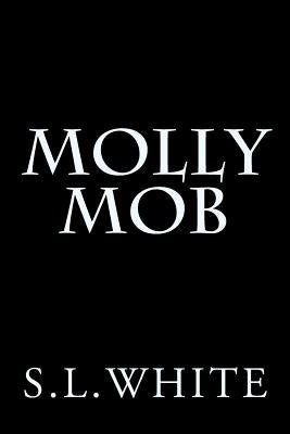 Molly Mob by White, S. L.