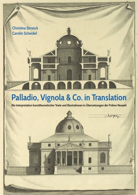 Palladio, Vignola & Co. in Translation: Die Interpretation Kunsttheoretischer Texte Und Illustrationen in Ubersetzungen Der Fruhen Neuzeit by Scheidel, Carolin