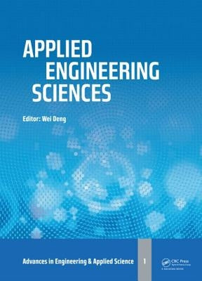 Applied Engineering Sciences: Proceedings of the 2014 Aasri International Conference on Applied Engineering Sciences, Hollywood, La, USA by Deng, Wei