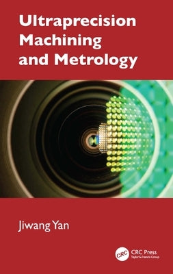 Ultraprecision Machining and Metrology by Yan, Jiwang