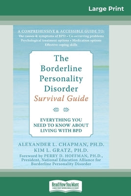 The Borderline Personality Disorder, Survival Guide: Everything You Need to Know About Living with BPD (16pt Large Print Edition) by Chapman, Alex