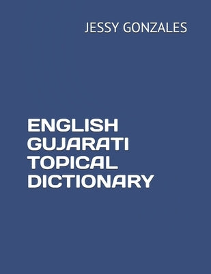 English Gujarati Topical Dictionary by Gonzales, Jessy