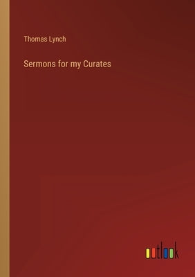 Sermons for my Curates by Lynch, Thomas