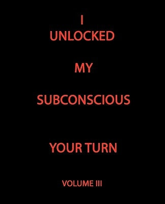 I Unlocked My Subconscious Your Turn: Volume III by Rohrer, Todd Andrew
