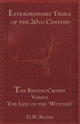 The British Crown Versus the Last of the 'Witches': A Case Study by Salter, David N.