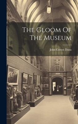 The Gloom Of The Museum by Dana, John Cotton