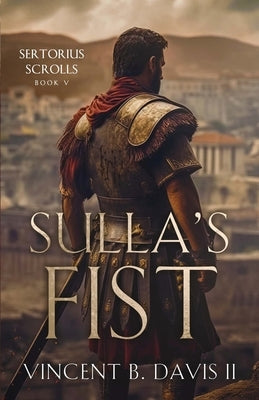 Sulla's Fist: A Novel of the Roman Legion by Davis, Vincent B., II