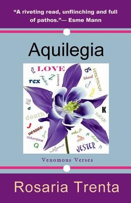 Aquilegia (Venomous Verses) by Trenta, Rosaria