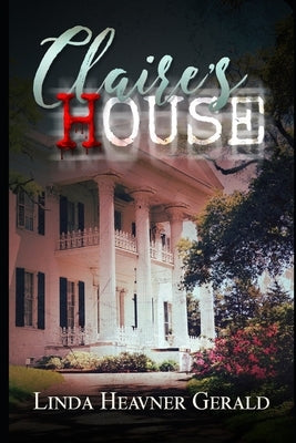 Claire's House: Spooky Louisiana Tales by Gerald, Linda Heavner