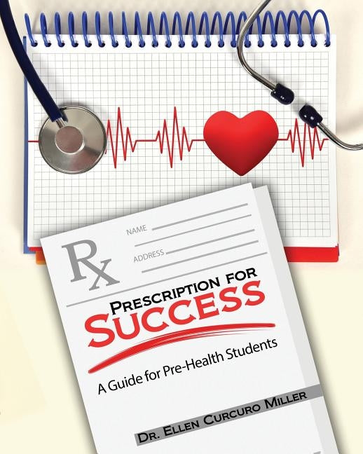 Prescription for Success: A Guide for Pre-Health Students by Miller