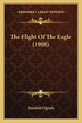 The Flight Of The Eagle (1908) by O'Grady, Standish