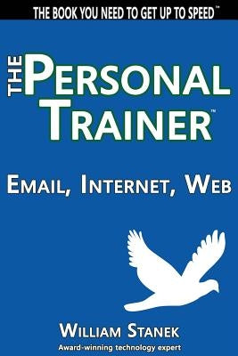 Email, Internet, Web: The Personal Trainer by Stanek, William