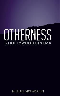 Otherness in Hollywood Cinema by Richardson, Michael