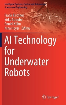 AI Technology for Underwater Robots by Kirchner, Frank