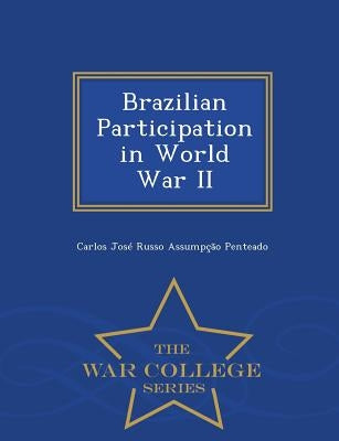 Brazilian Participation in World War II - War College Series by Penteado, Carlos José Russo Assumpção