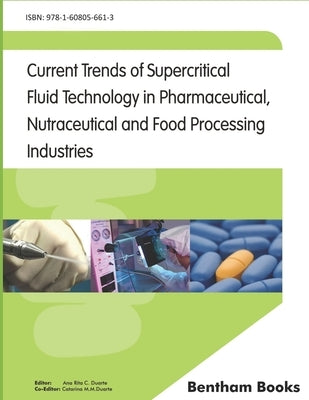 Current Trends of Supercritical Fluid Technology in Pharmaceutical, Nutraceutical and Food Processing Industries by C. Duarte, Ana Rita