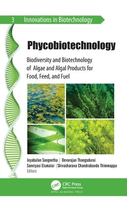 Phycobiotechnology: Biodiversity and Biotechnology of Algae and Algal Products for Food, Feed, and Fuel by Sangeetha, Jeyabalan