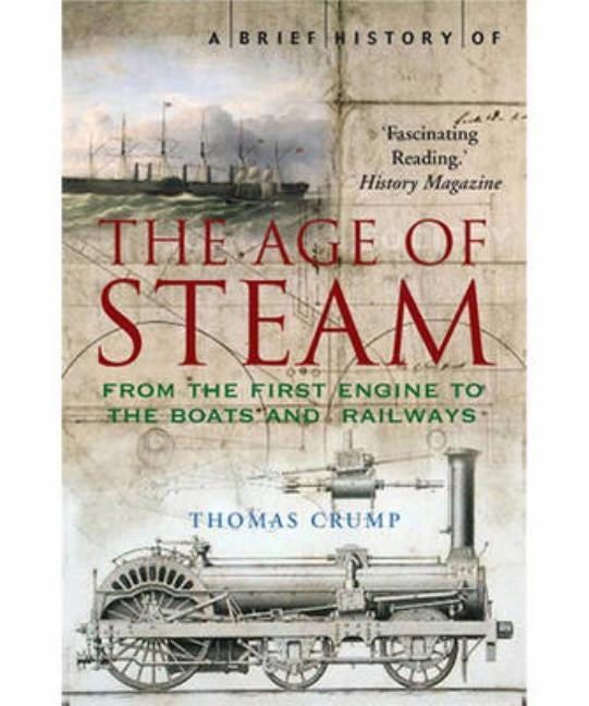 A Brief History of the Age of Steam by Crump, Thomas