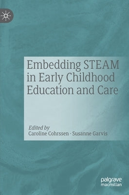 Embedding Steam in Early Childhood Education and Care by Cohrssen, Caroline